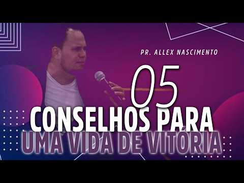5 CONSELHOS PARA UMA VIDA DE VITÓRIA!
