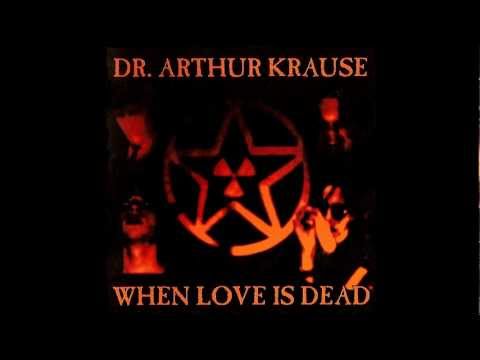 DR. ARTHUR KRAUSE - When Love Is Dead