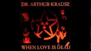 DR. ARTHUR KRAUSE - When Love Is Dead