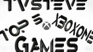 TV Steve's TOP 5 Xbox one games (so far)
