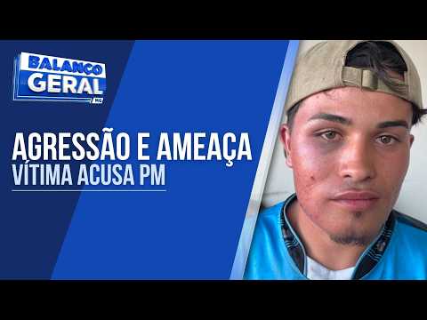 DENÚNCIA POLICIAL : JOVEM ACUSA PM DE AGRESSÃO EM EXTREMA