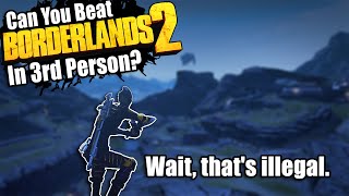 Can You Beat Borderlands 2 In 3rd Person?