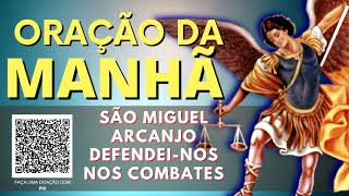 ORAÇÃO DA MANHÃ = SÃO MIGUEL ARCANJO DEFENDEI NOS NOS COMBATES
