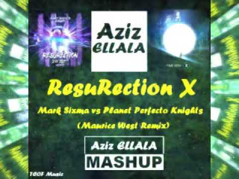Mark Sixma vs Planet Perfecto Knights (Maurice West Remix) - ResuRection X  [Aziz ELLALA Mashup]