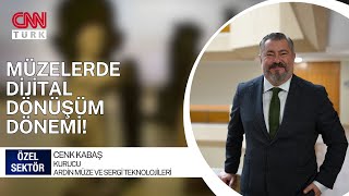 TEKNOLOJİ ODAKLI MÜZECİLİK! | CENK KABAŞ | CNN TÜRK ÖZEL SEKTÖR