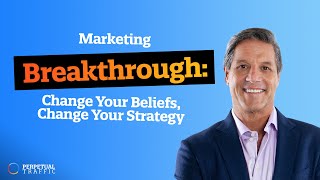Marketing Breakthrough: Change Your Beliefs, Change Your Strategy