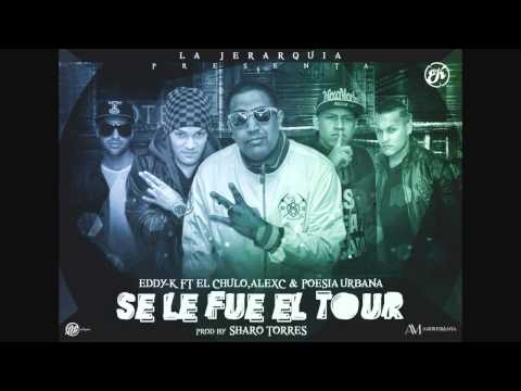 Eddy K ft El Chulo, Alex C, Poesia Urbana-  Se le fue el tour (Prod. Sharo Torres)