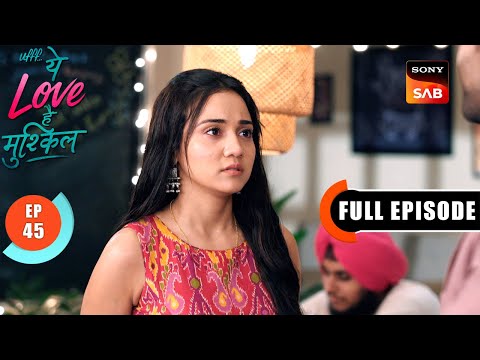 Kairi Ki Majnu Se Mulaqaat | Ufff…Yeh Love Hai Mushkil | Ep 45 | Full Episode | 30 July 2025