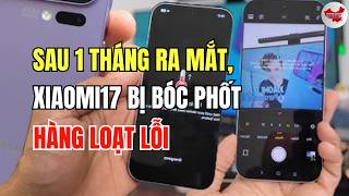 Sau 1 tháng, Xiaomi 17 bị bóc phốt hàng loạt lỗi, người dùng khóc ròng, không có cửa so Iphone17