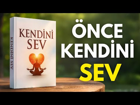 Kendini Herkesten Daha Çok Sevmeyi Öğren | Sesli Kitap