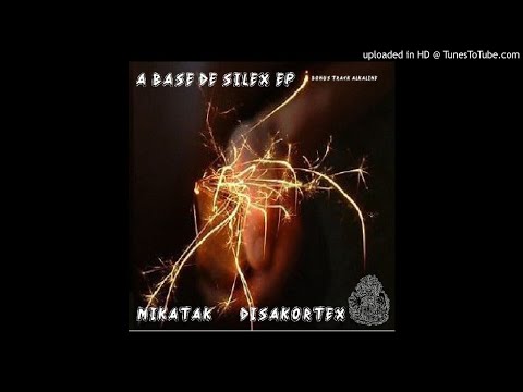 Mikatak & Disakortex - A Base de Silex Ep & Alkaline (Bonus Track) - 06 A Base De Silex 06 Mikatak &
