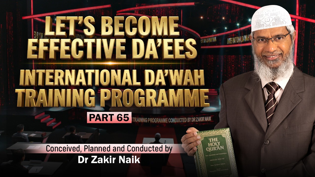 Let's Become Effective Da'ees - International Da'wah Training Programme - Part 65 | by Dr Zakir Naik