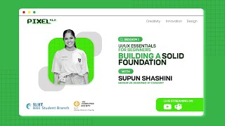UI/UX Essentials for Beginners - Building a Solid Foundation | Pixel+ 1.0 | Ms.Supun Shashini