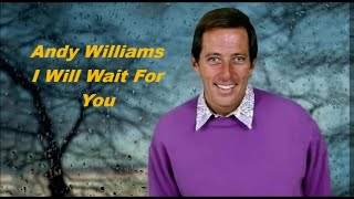 Αndy Williams.......I Will Wait For You.