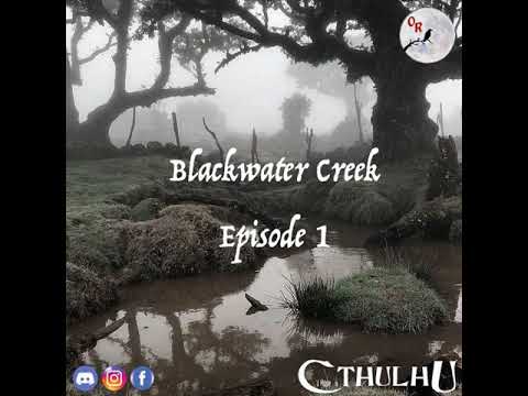 Cthulhu - Blackwater Creek -  Episode 1