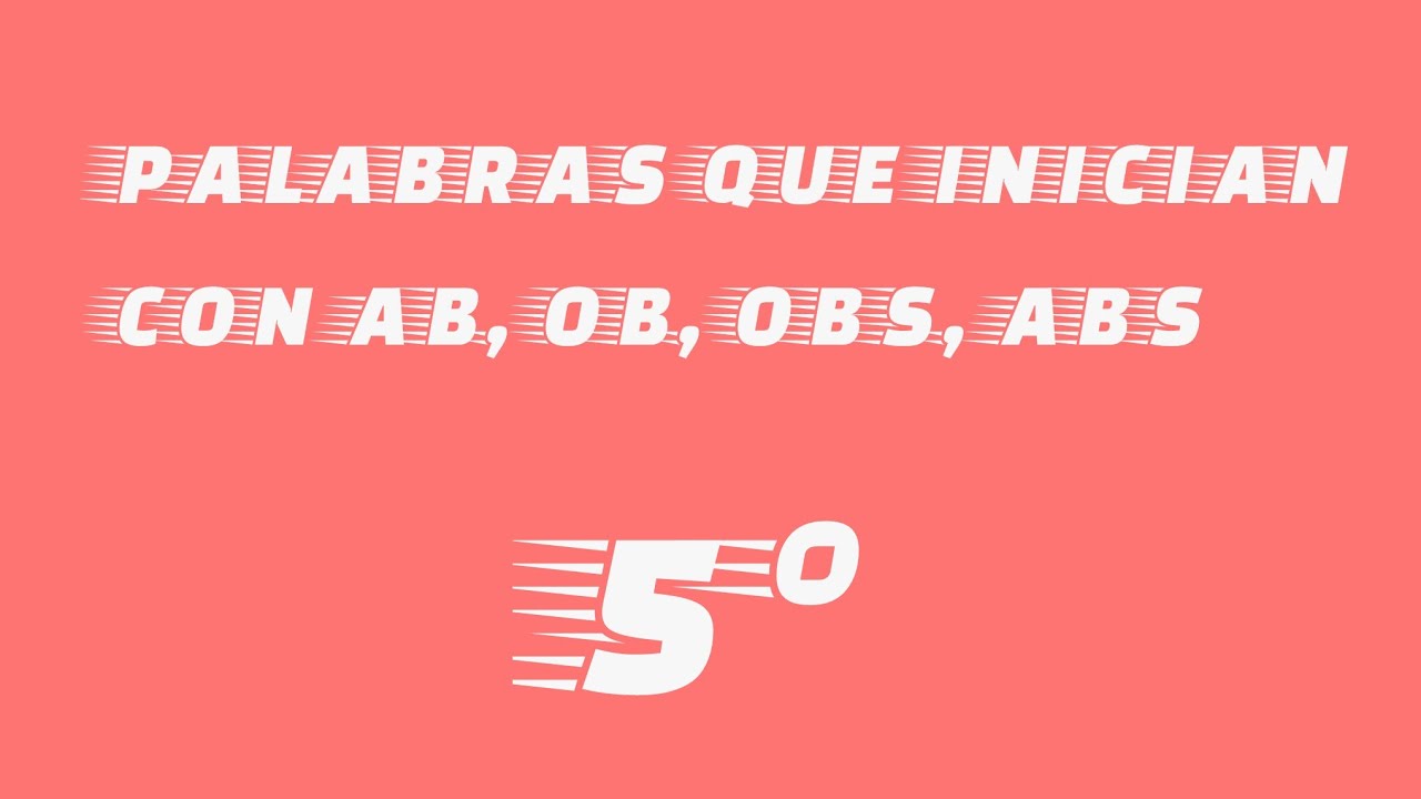 PALABRAS QUE INICIAN CON AB, OB, OBS, ABS, | Mary Escobar