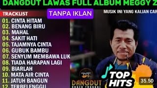 Download lagu MEGGY Z FULL ALBUM - CINTA HITAM DANGDUT LAWAS PILIHAN - TANPA IKLAN NOSTALGIA mp3