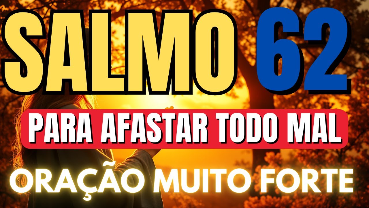 ORAÇÃO DO SALMO 62 PARA DESTRUIR TODO MAL QUE ESTÁ AO SEU REDOR