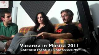 Vacanza in musica 2011 - Intervista a Gaetano Fasano e Gaia Colosimo