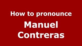 How to pronounce Manuel Contreras