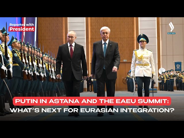 Putin in Astana and the EAEU Summit: What’s Next for Eurasian Integration?