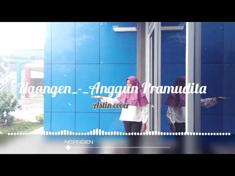 Ngangen (Kubisa Merindu Banyuwangi Version)_Anggun Pramudita ft Iyus Fauzi_[Video Lirik]_Astin COVER