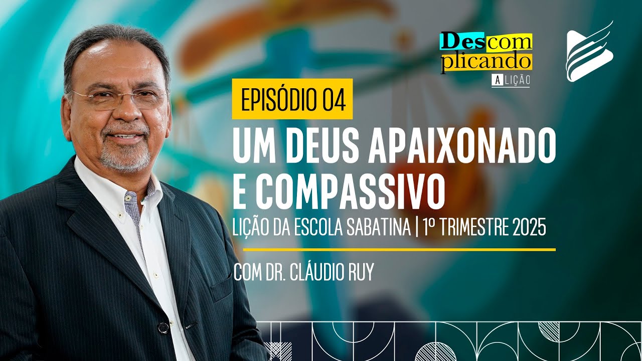 Classe dos Professores | Um Deus apaixonado e Compassivo #04 l Descomplicando a Lição