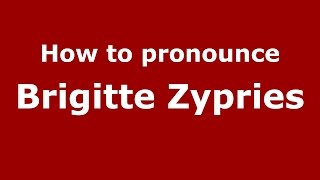 How to pronounce Brigitte Zypries