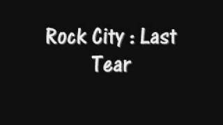 Rock City - Last Tear w/ Lyrics