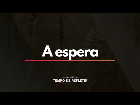Tempo de Refletir 2389 - A espera