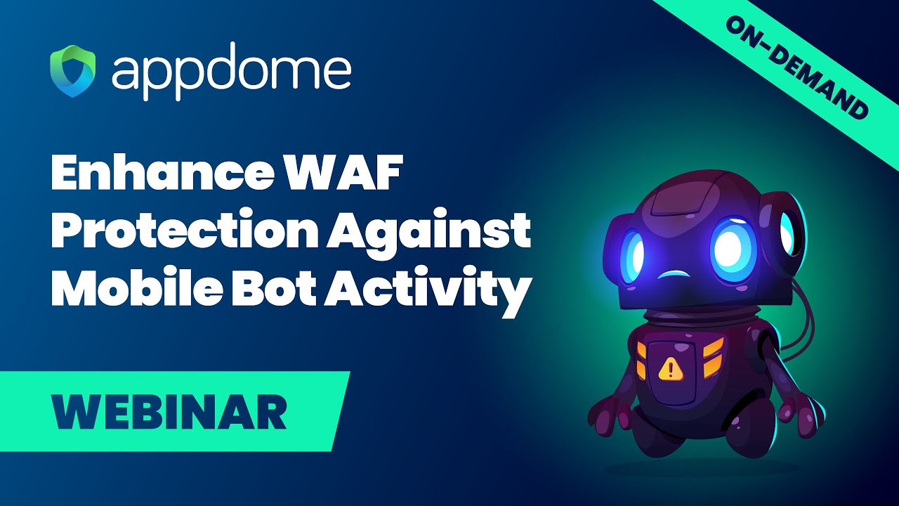 Webinar: Enhance WAF Protection Against Mobile Bot Activity | Appdome