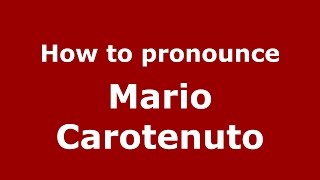 How to pronounce Mario Carotenuto
