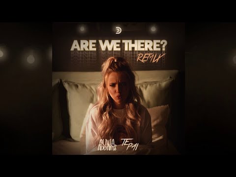 Olivia Addams, Te Pai - Are We There? | Te Pai Remix
