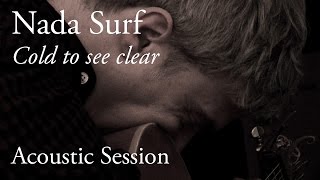 #769 Nada Surf - Cold to see clear (Acoustic Session)