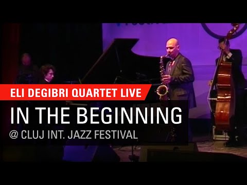 Eli Degibri Quartet - In the Beginning, Live at Cluj International Jazz Festival