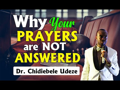 WHY YOUR PRAYERS ARE NOT ANSWERED_Dr. Chidiebele Udeze