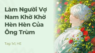 Boylove | Làm Vợ Nam Khờ Khờ Hèn Hèn Của Ông Trùm | Truyện Này Vai Gãy