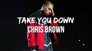 Chris Brown - Take You Down (Lyrics) I got plans for me and you