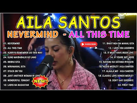 Nevermind x All This Time Hits Cover - Aila Santos | OPM Medley | Non Stop Love Songs Playlist 2023