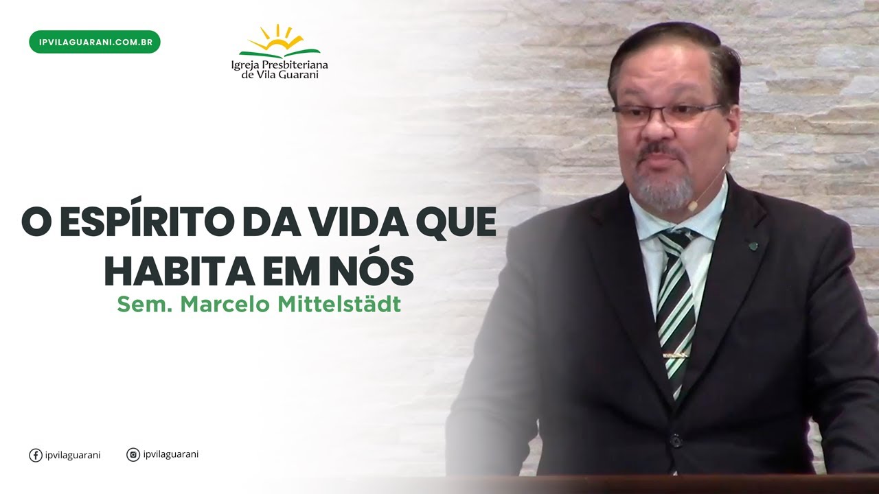O Espírito da Vida que Habita em Nós - Romanos 8:9 a 11 | Sem. Marcelo Mittelstädt