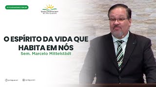 O Espírito da Vida que Habita em Nós - Romanos 8:9 a 11 | Sem. Marcelo Mittelstädt