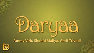 Ammy Virk, Shahid Mallya - Daryaa (Lyrics) Ft. Amit Trivedi