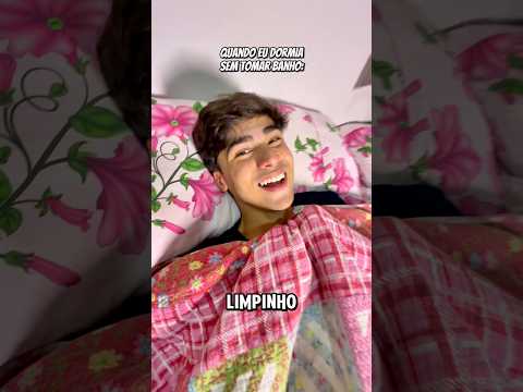 VOCÊ JÁ DORMIU SEM TOMAR BANHO?