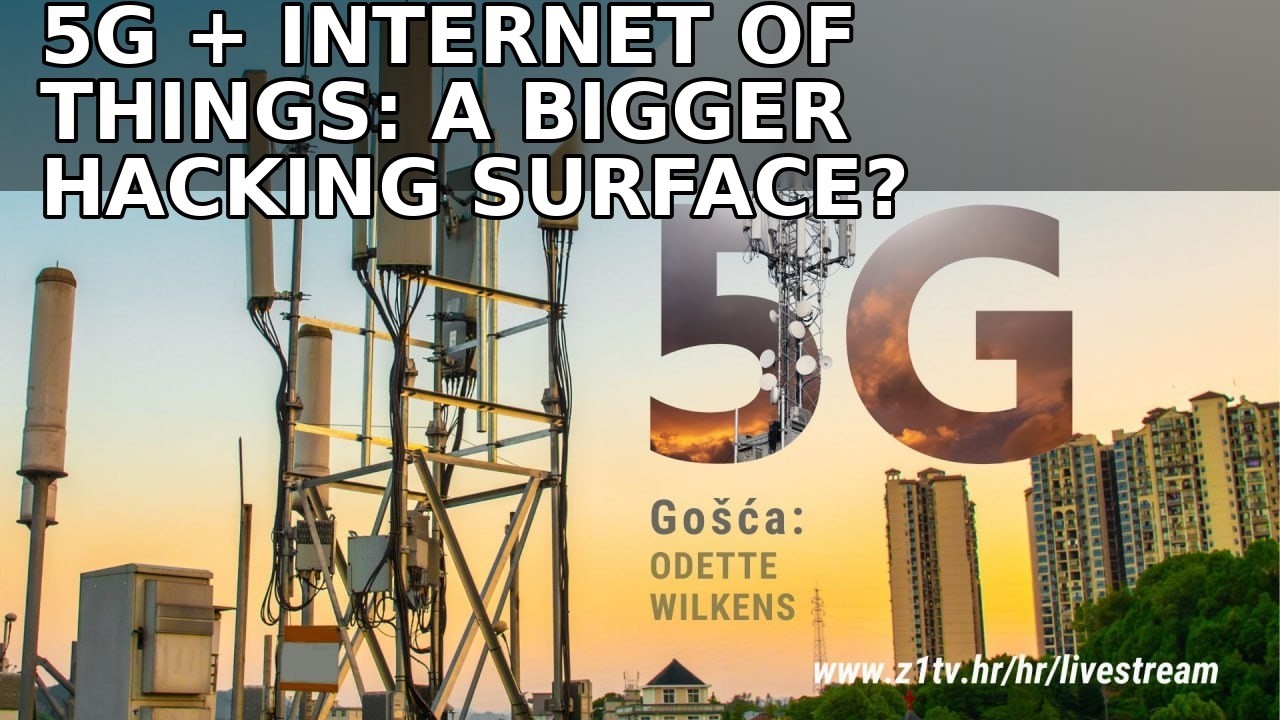 5G + Internet of Things: A Bigger Hacking Surface? | Odette Wilkens