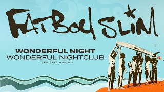 Fatboy Slim - Wonderful Night (Wonderful Nightclub) [Official Audio]