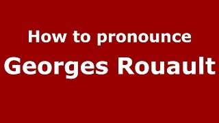 How to pronounce Georges Rouault