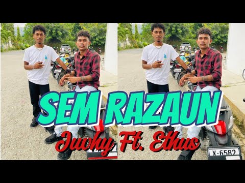 JUVHY FT. ETHUS || SEM RAZAUN  || CIPTA : ANKOL