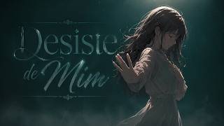 Desiste de Mim 🖤 | Não Porque Eu Não Te Ame