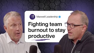 Is Burnout Affecting Your Team? (Maxwell Leadership Executive Podcast)
