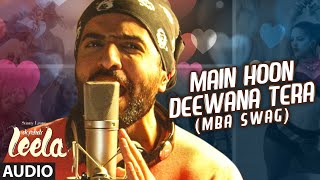 Main Hoon Deewana Tera(MBA SWAG) Full Audio Song |Meet Bros Anjjan ft. Arijit Singh |Ek Paheli Leela